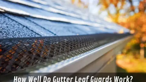How Well Do Gutter Leaf Guards Work?